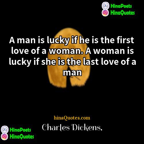 Charles Dickens Quotes | A man is lucky if he is